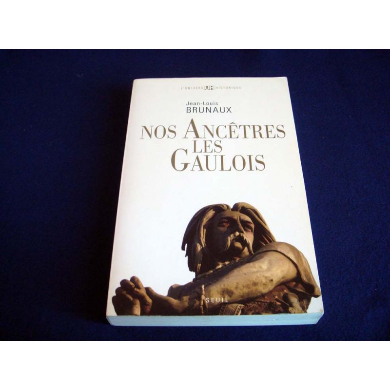 Nos Ancêtres les Gaulois -Jean-Louis BRUNAUX - Collection l'Univers Historique - Éditions du Seuil - 2008