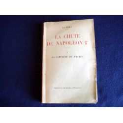 La chute de Napoléon Ier, Tome I La campagne de France Tome II La Première abdication [Paperback] Jean Thiry
