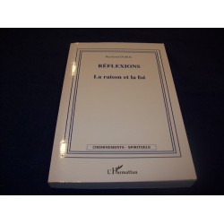 Réflexions : La Raison et la Foi - Raymond DUROC - éditions l'Harmattan