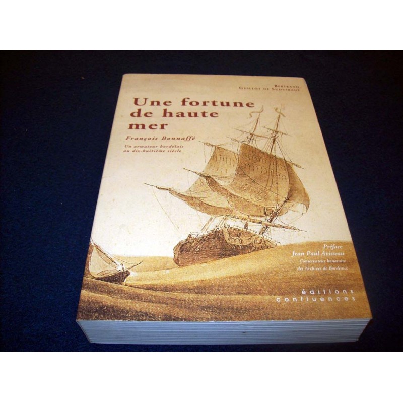 Une fortune de haute mer : François Bonnaffe, un armateur - collectif - éditions Confluences