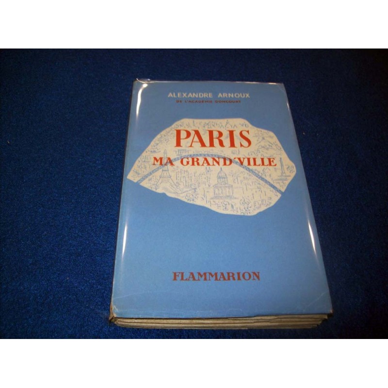 Paris, ma grand'ville  –  Alexandre ARNOUX - Janvier 1949 - Flammarion