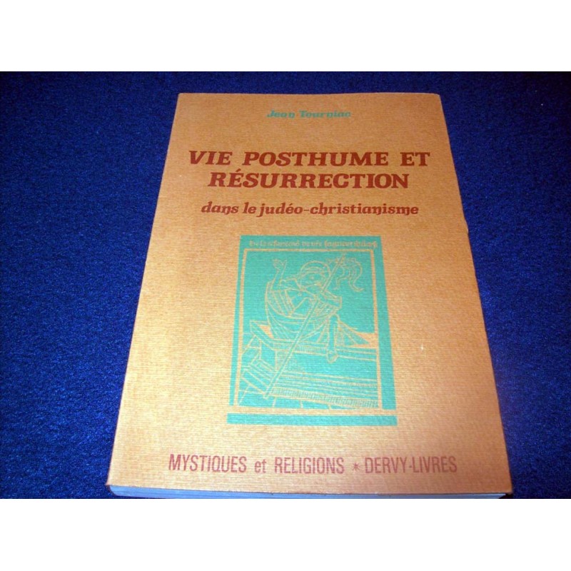 Vie posthume et résurrection dans le judéo christianisme Mystiques - J.Tourniac