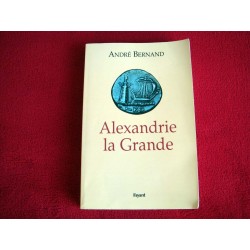 Alexandrie la Grande  -  Bernand, André - Éditions Fayard 