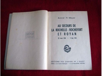 Amiral H. Meyer. Au secours de La Rochelle-Rochefort et Royan : 22 août 1944-9 mai 1945 