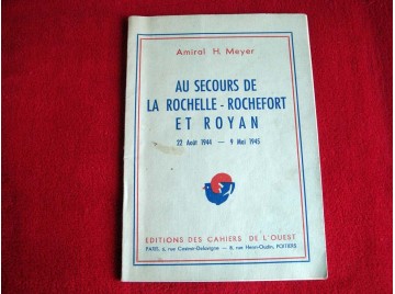 Amiral H. Meyer. Au secours de La Rochelle-Rochefort et Royan : 22 août 1944-9 mai 1945 