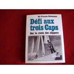 Defi aux trois caps  - Chichester Francis - éditions Arthaud - 1992