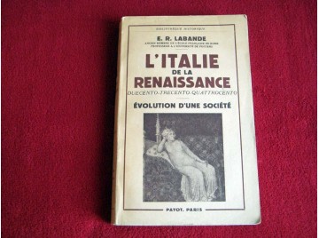 L'Italie de la Renaissance : Duecento, trecento, quattrocento, évolution d'une société - Labande - Payot - 1954